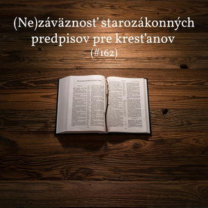 #162 - (Ne)záväznosť starozákonných predpisov pre kresťanov