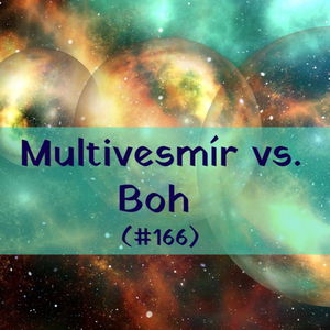 #166 - Multivesmír vs. Boh