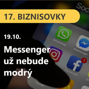 17. BIZNISOVKY (19.10.): Messenger už nebude modrý. Facebook plánuje spojiť chaty dvoch platforiem #news