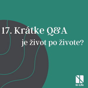 17 - Krátke Q&A: je život po živote?