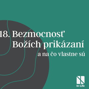 18 - Bezmocnosť Božích prikázaní