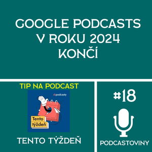 #18 - Google Podcasts v roku 2024 končí / ROZHOVOR: Divoká jazda #bezhanby