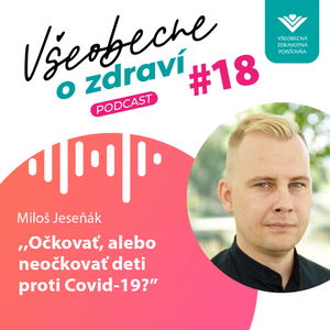 #18 Miloš Jeseňák: Očkovať, alebo neočkovať deti proti Covid-19?