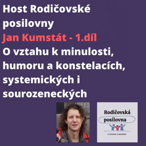 18 - O vztahu k minulosti, humoru a konstelacích, systemických i sourozeneckých - Jan Kumstát - Host Rodičovské posilovny - 1. díl