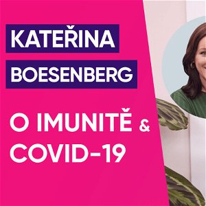 #19: Kateřina Boesenberg BHSc. ND. o imunitě a COVID-19