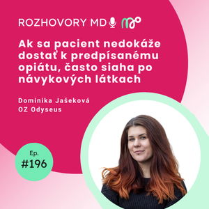 #196 Ak sa pacient nedokáže dostať k predpísanému opiátu, často siaha po návykových látkach - Dominika Jašeková, OZ Odyseus