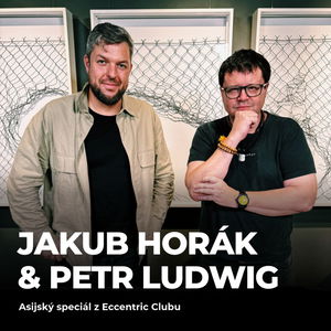 #197: Jakub Horák & Petr Ludwig - Asijský SPECIÁL z Eccentric Clubu 🥃&🍵