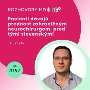 #197 Pacienti dávajú prednosť zahraničným neurochirurgom, pred tými slovenskými - Ján Kozák