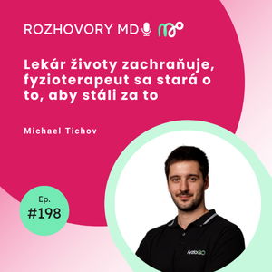 #198 Lekár životy zachraňuje, fyzioterapeut sa stará o to, aby stáli za to - Michael Tichov