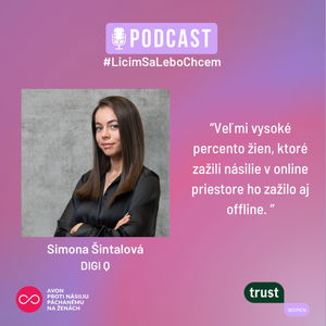 2. #LicimSaLeboChcem: Simona Šintalová: “Vysoké percento žien, ktoré zažili násilie v online priestore, ho zažilo aj offline.“