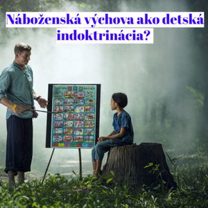 #2 - Rodíme sa ako ateisti? Je náboženská výchova detskou indoktrináciou? 