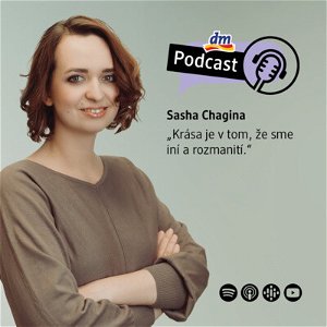 #2 | Sasha Chagina: Krása je v tom, že sme iní a rozmanití | dm podcast Slovensko