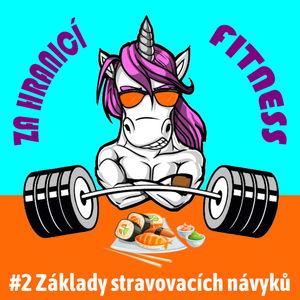 #2: Základy stravovacích návyků - Jak začít při změně stravování, kvalita vs kvantita potravin a jak zjistit individuální potřeby