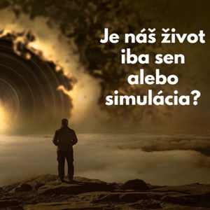 #20 - Je náš život iba sen alebo simulácia? 