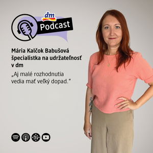 #20 | Mária Kalčok Babušová: Aj malé rozhodnutia môžu mať veľký dosah | dm podcast Slovensko