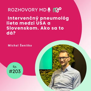 # 203 Intervenčný pneumológ lieta medzi USA a Slovenskom. Ako sa to dá? - Michal Šenitko