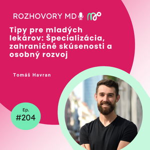 # 204 Tipy pre mladých lekárov: Špecializácia, zahraničné skúsenosti a osobný rozvoj - Tomáš Havran