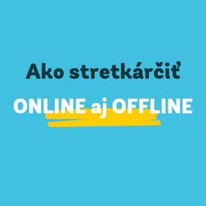 21. Ako stretkárčiť online aj offline