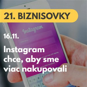 21. BIZNISOVKY (16.11.): Instagram mení spodnú lištu. Chce, aby sme viac nakupovali #news