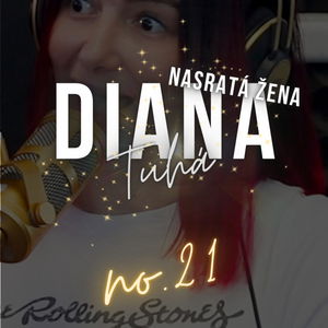 # 21: DIANA ,,Nasratá žena" Tuhá: ,,Ženská psychika ženúca sa za ideálom krásy je extrémne krehká."