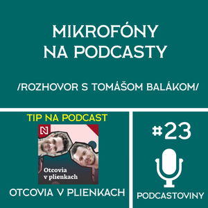 #23 - Aké mikrofóny su ideálne na podcasty? (Rozhovor s Tomášom Balákom) + Podcast Trendy na 2024