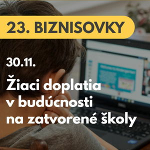 23. BIZNISOVKY (30.11.): Žiaci doplatia na zatvorené školy. V pracovnom živote prídu o veľa peňazí #news
