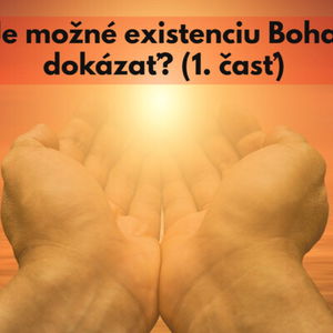 #24 - Je možné existenciu Boha dokázať? (1. časť)