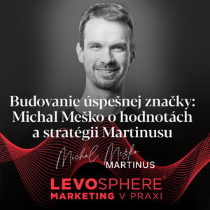 #242 Budovanie úspešnej značky: Michal Meško o hodnotách a stratégii Martinusu