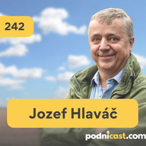 242. Jozef Hlaváč: Rozbehnúť firmu trvá dlhšie ako ľudia očakávajú. A vôbec to nie je priamočiare