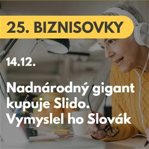 25. BIZNISOVKY (14.12.): Nadnárodný gigant kupuje Slido. Ide o startup, ktorý vymyslel Slovák #news