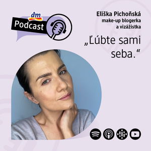 #26 | Eliška Pichoňská: Ľúbte sami seba | dm podcast Slovensko