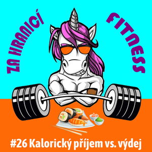 #26: Kalorický příjem vs. výdej - Mýtus nebo pravda? + Stravování IIFYM, Stravovací styly Ep.1