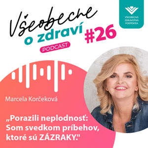 #26 Marcela Korčeková: Porazili neplodnosť: Som svedkom príbehov, ktoré sú ZÁZRAKY.