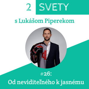 #26: Od neviditeľného k jasnému