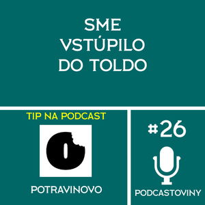 #26 - SME vstúpilo do TOLDO + (rozhovor s Gabikou Zubrikovou - DASATO)