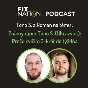 #26 Známy raper Tono S. (Ultrazvuk): Prečo cvičím 3-krát do týždňa