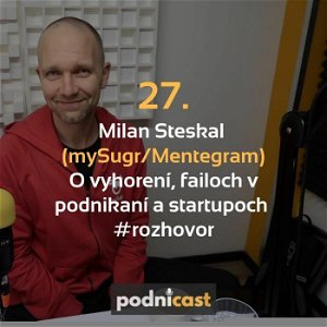 27. Milan Steskal (mySugr/Mentegram): O vyhorení, failoch v podnikaní a startupoch #rozhovor