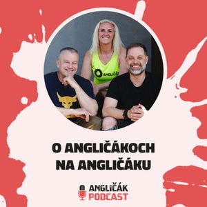 #28 | O ANGLIČÁKOCH NA ANGLIČÁKU | ANGLIČÁK PODCAST