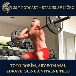 28#podcast - Toto robím, aby som mal zdravé silné a vitálne telo...