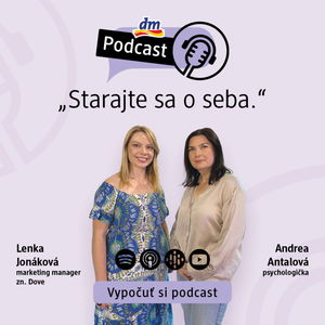 #29 | Lenka Jonáková a Andrea Antalová Projekt sebadôvery DOVE: Starajte sa o seba | dm podcast Slovensko