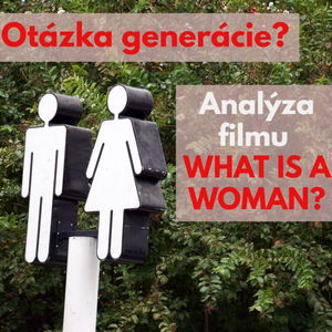 #29 - Otázka generácie? Pár postrehov k filmu "What is a Woman?"