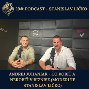 #29 Podcast: Andrej Juhaniak - Porno, sex, biznis, peniaze, muži a ženy (moderuje Stanislav Ličko)