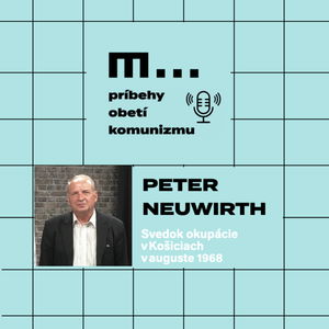 3. Príbehy obetí komunizmu - Peter Neuwirth, svedok okupácie v auguste 1968