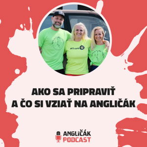 #30 | AKO SA PRIPRAVIŤ A ČO SI VZIAŤ NA ANGLIČÁK | ANGLIČÁK PODCAST