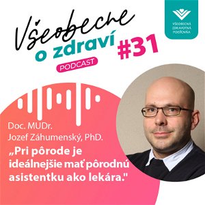 #31 Doc. MUDr. Jozef Záhumenský, PhD.: Pri pôrode je ideálnejšie mať pôrodnú asistentku ako lekára.