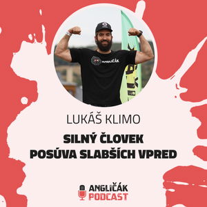 #31 | LUKÁŠ KLIMO: SILNÝ ČLOVEK POSÚVA SLABŠÍCH VPRED | ANGLIČÁK PODCAST