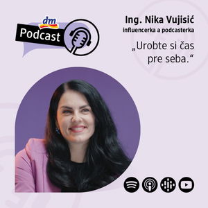 #31 | Nika Vujisić influencerka a podcasterka: Urobte si čas pre seba | dm podcast Slovensko