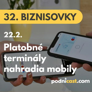 32. BIZNISOVKY (22.2.): Obchodníci už nebudú potrebovať terminál. Platby kartou spracujú mobilom #news