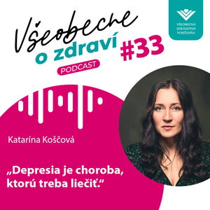 #33 Katarína Koščová: Depresia je choroba, ktorú treba liečiť.