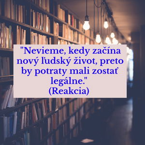 #33 - "Nevieme, kedy začína nový ľudský život, preto by potraty mali zostať legálne." (Reakcia) 